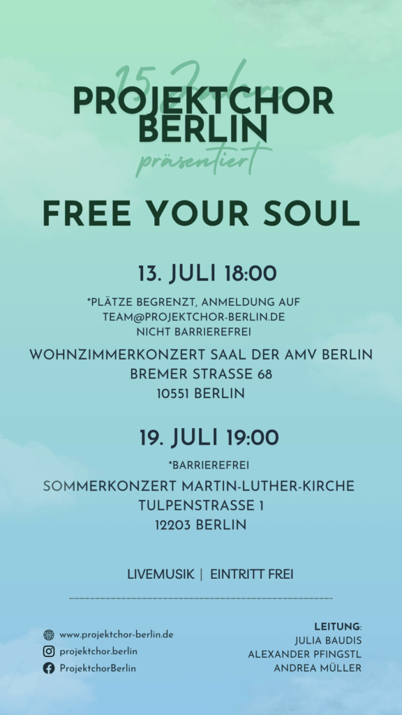 Konzertplakat, blauer Hintergrund, Aufschrift: "Projektchor Berlin", darunter "Free Your Soul", im Hintergrund etwas blasser "15 Jahre" und "präsentiert". Darunter die Konzertdaten.